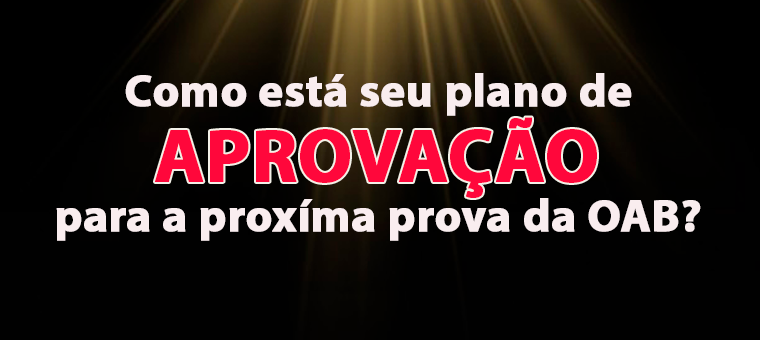 Como est o seu plano de aprovao para a prxima OAB?