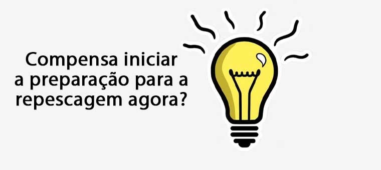 Compensa iniciar a preparao para a repescagem agora?