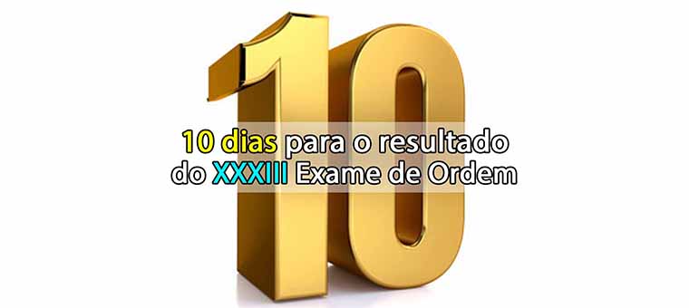 10 dias para o resultado do XXXIII Exame de Ordem!