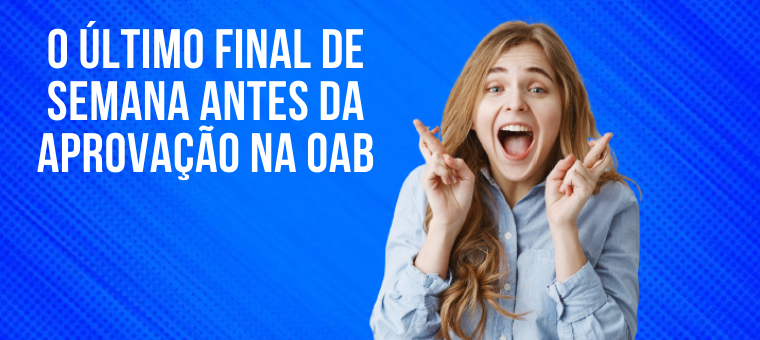 O ltimo final de semana antes da aprovao na OAB