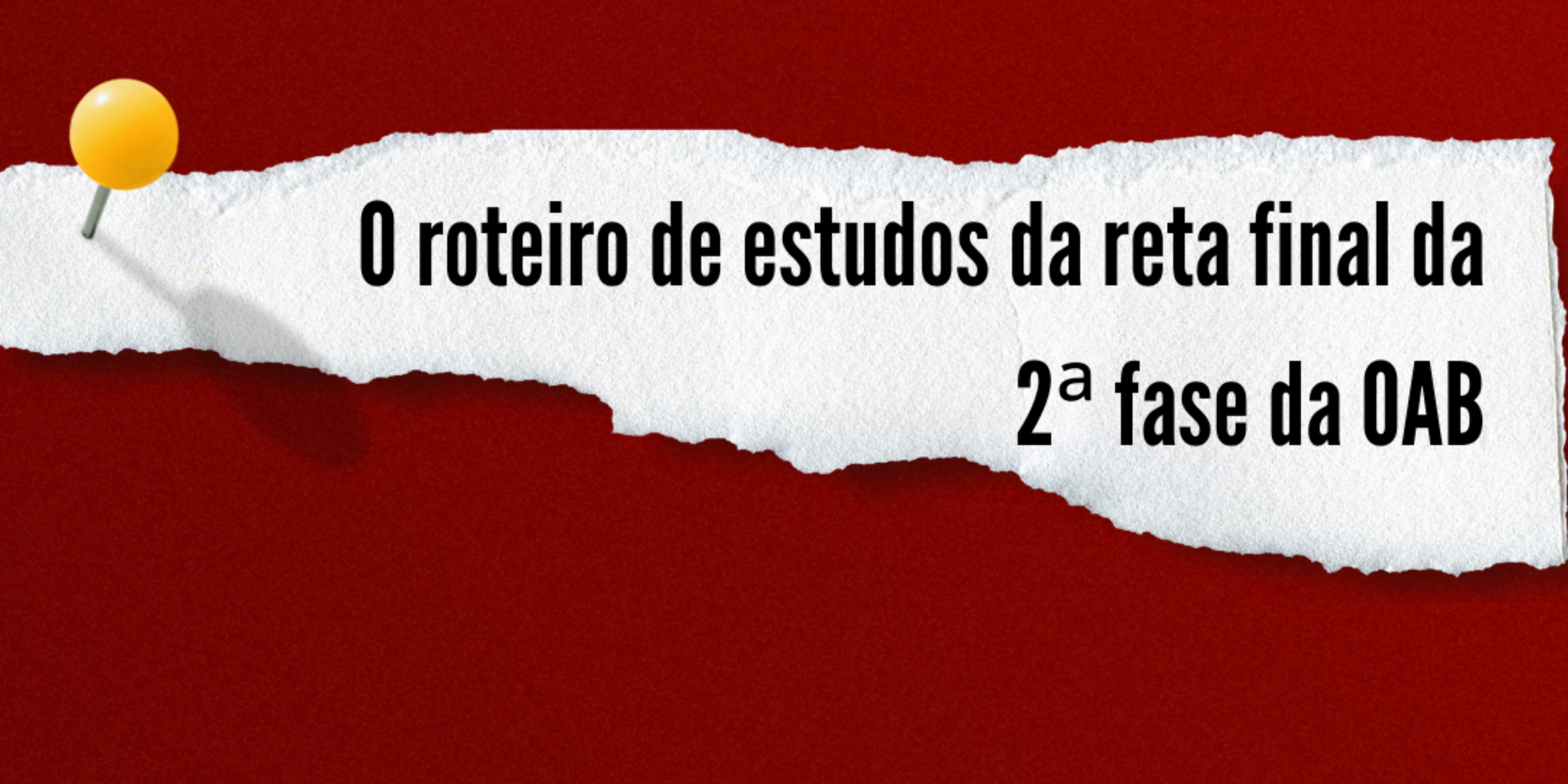 O roteiro de estudos da reta final da 2 fase da OAB