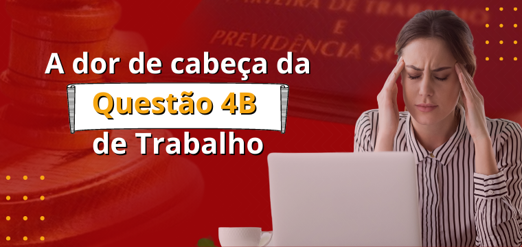 A dor de cabea da questo 4B de Trabalho