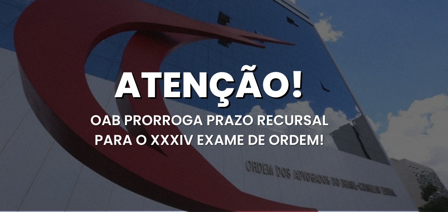 OAB prorroga prazo recursal para o XXXIV Exame de Ordem!