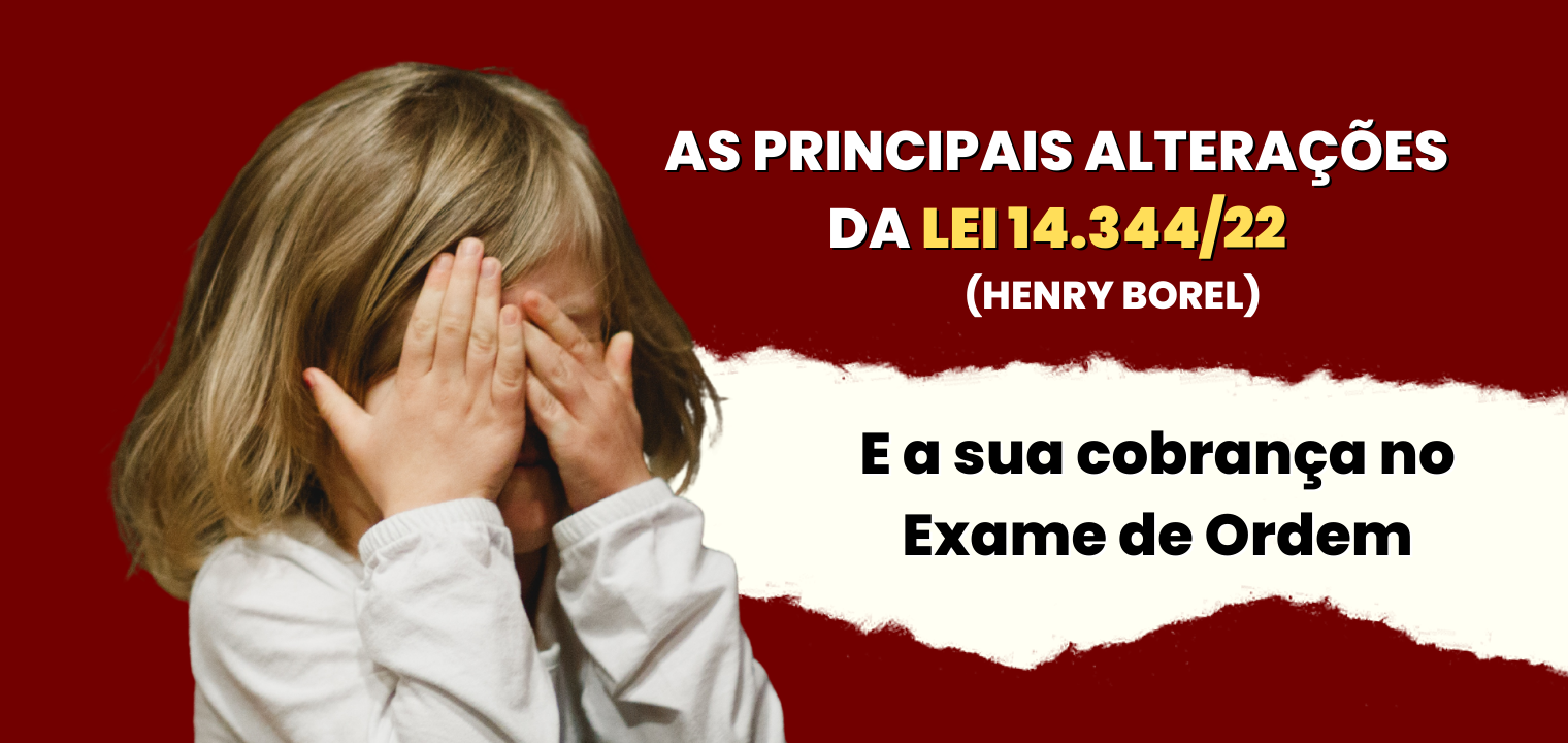 As principais alteraes da Lei 14.344/22 e a sua cobrana no exame da OAB