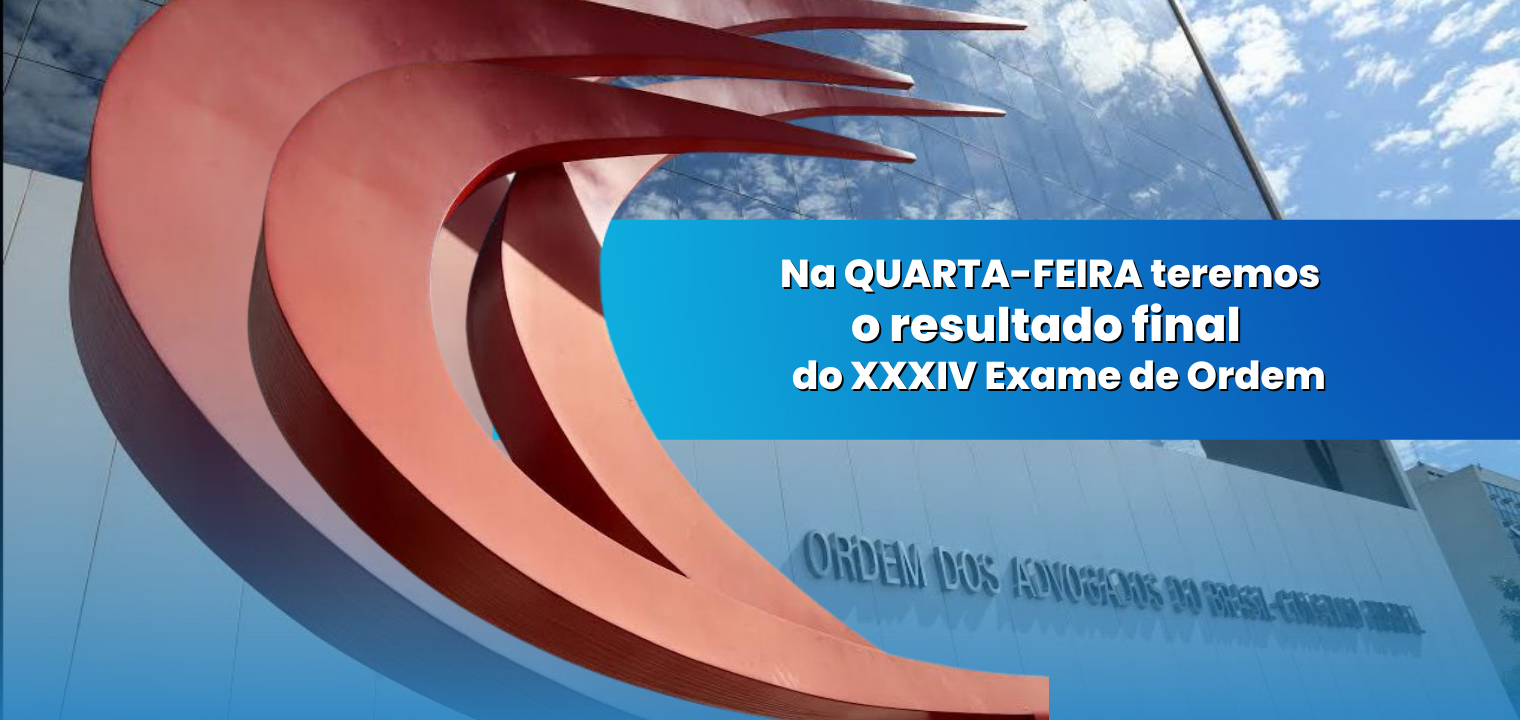 Na quarta teremos o resultado final do XXXIV Exame de Ordem