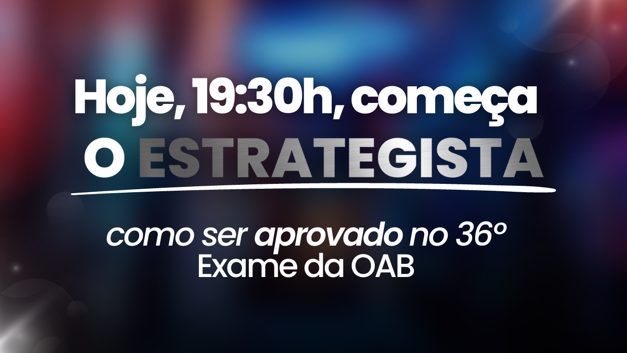 Hoje, 19:30h, comea o Estrategista OAB