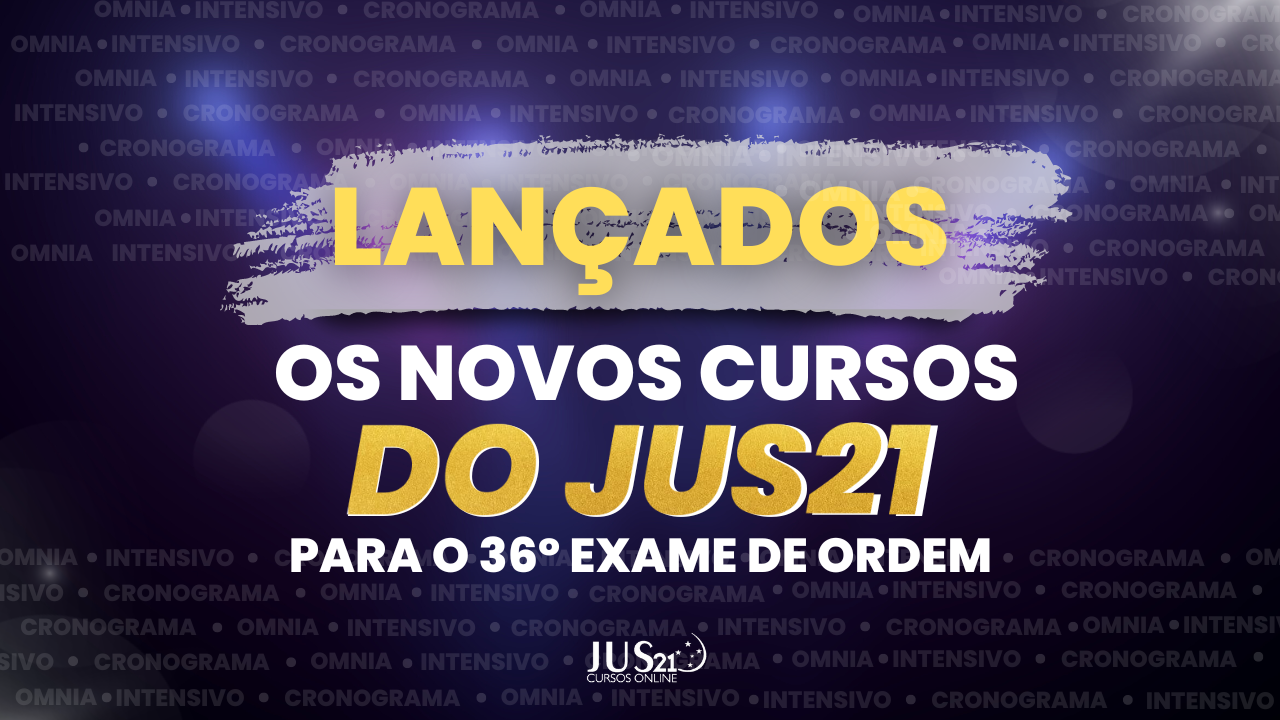 Lanados os novos cursos do JUS21 para o 36 Exame de Ordem!