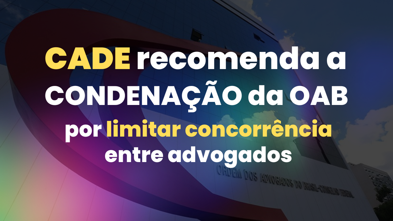 CADE recomenda condenao da OAB por limitar concorrncia entre advogados