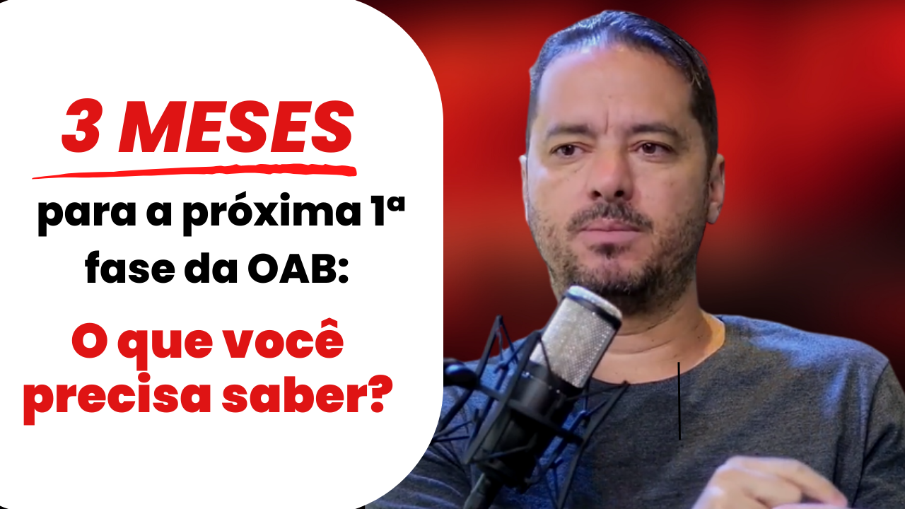 3 meses para a prxima 1 fase da OAB: O que voc precisa saber?