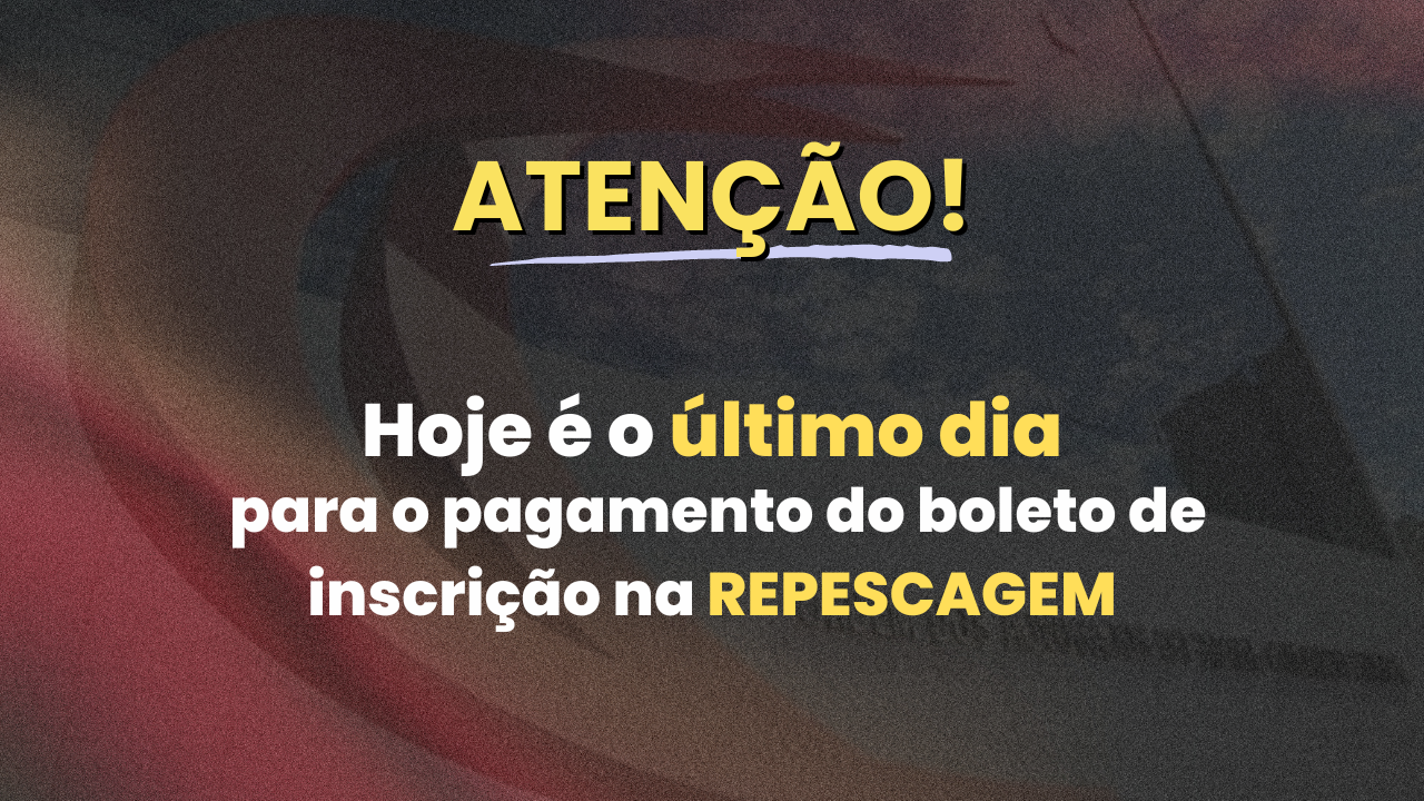 ltimo dia para o pagamento do boleto de inscrio da repescagem!