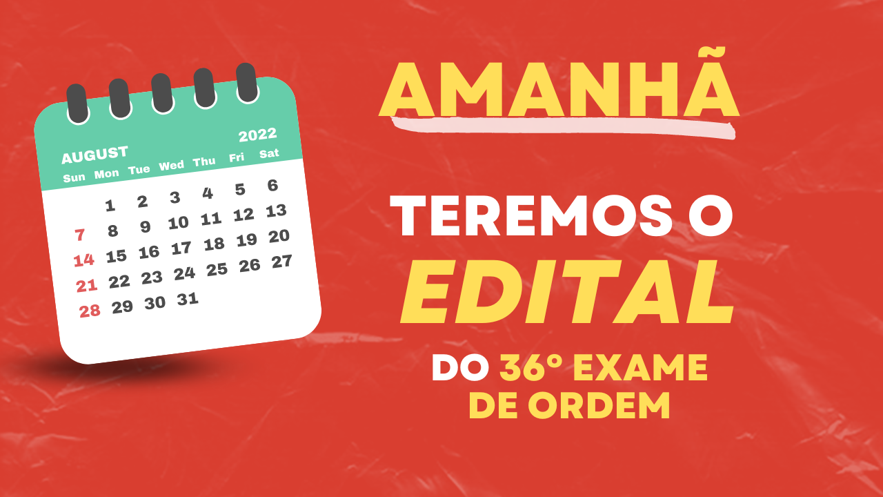 Amanh teremos o edital do 36 Exame de Ordem