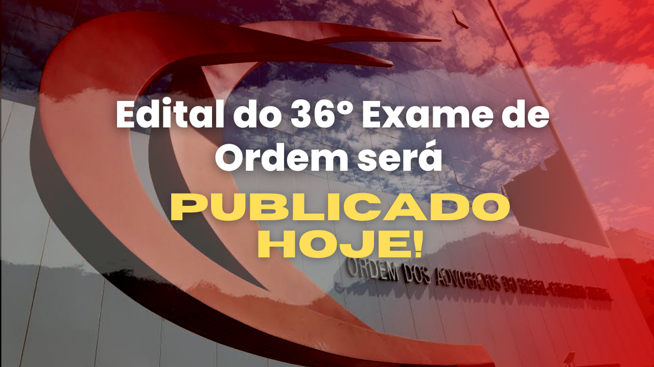 Edital do 36 Exame ser publicado hoje!