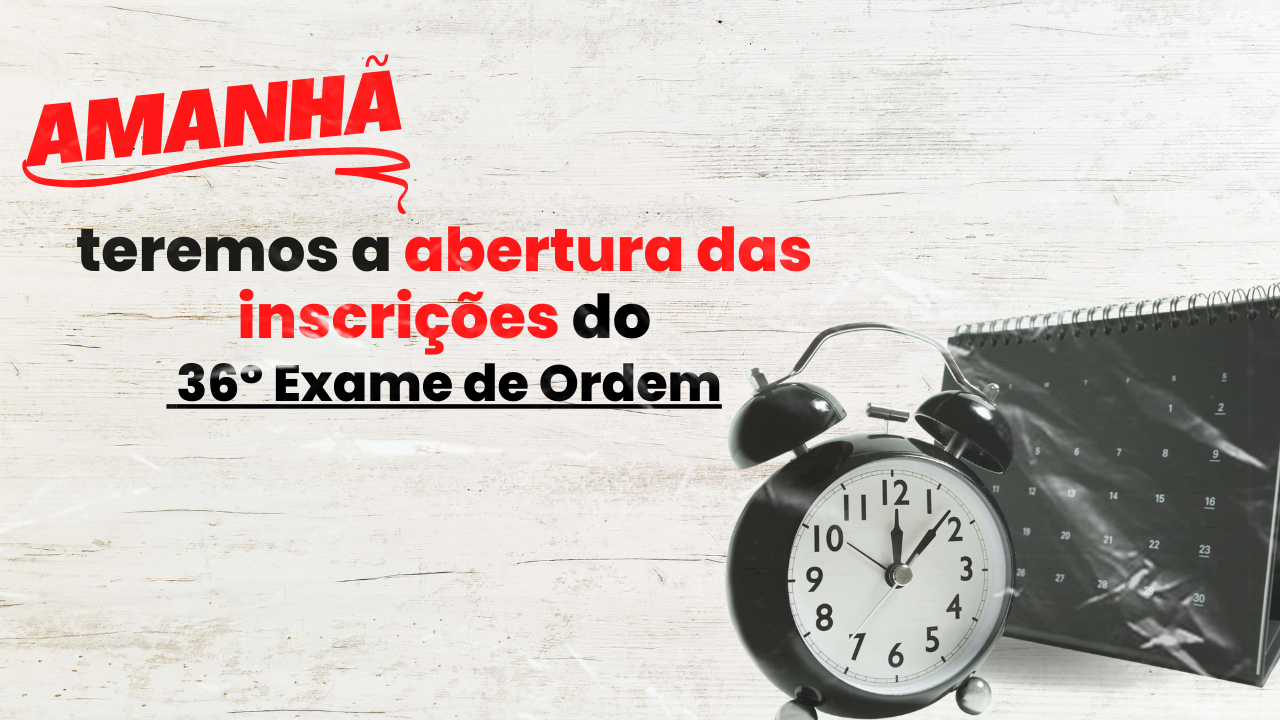 Amanh teremos a abertura da inscries do 36 Exame de Ordem