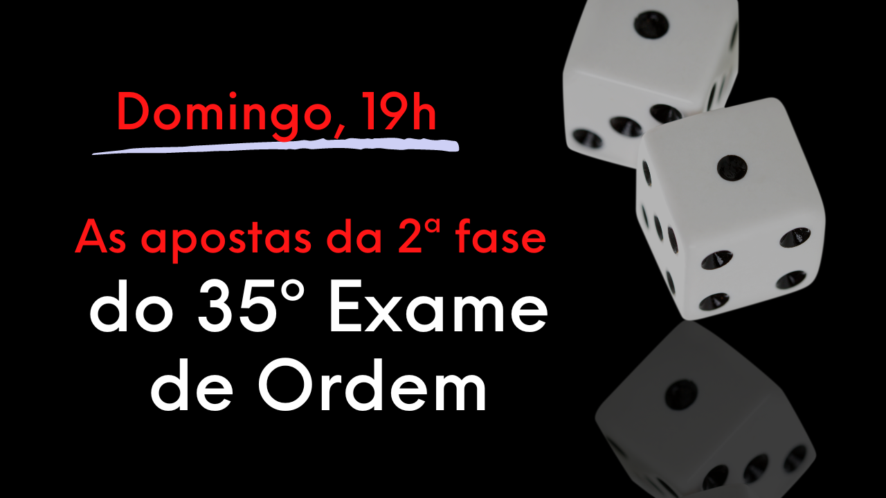 Domingo, 19h, as apostas da 2 fase do 35 Exame da OAB!