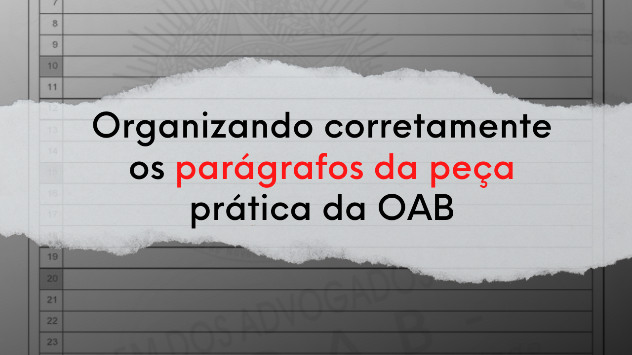 Organizando corretamente os pargrafos da pea prtica da OAB