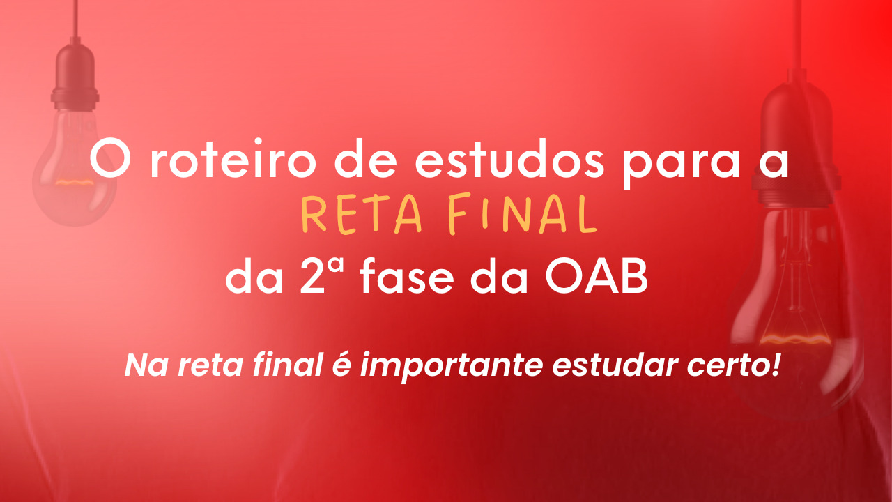 O roteiro de estudos para a reta final da 2 fase da OAB