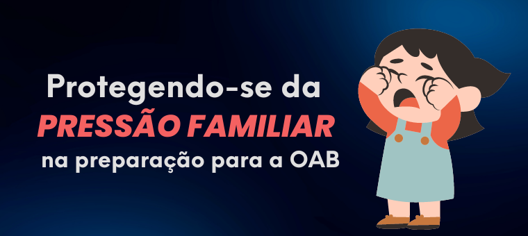 Protegendo-se da presso familiar na preparao para a OAB