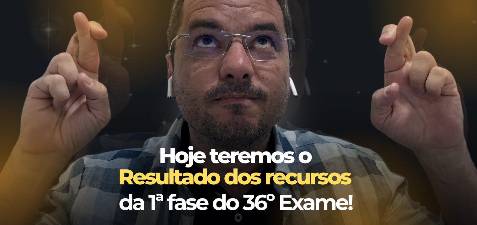 Hoje teremos o resultado preliminar da 1 fase do 36 Exame de Ordem