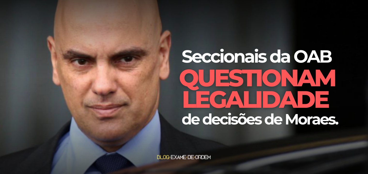 Seccionais da OAB questionam legalidade de decises de Moraes