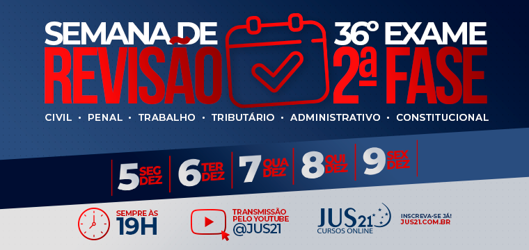 Vem a a Semana de Reviso do Jus21 para a 2 fase do 36!