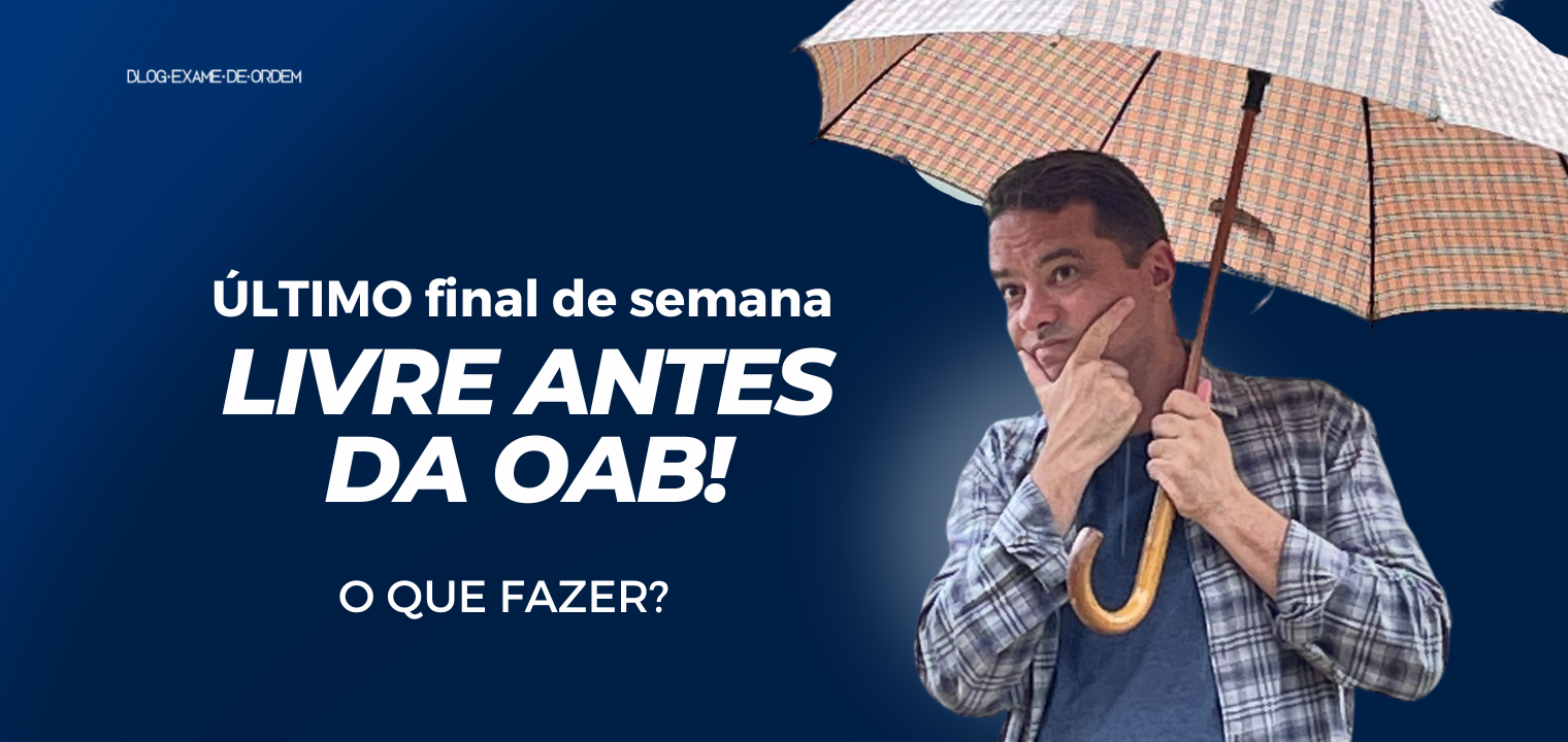 ltimo final de semana livre antes da OAB! O que fazer?