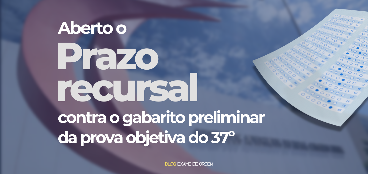 Aberto o prazo recursal contra o gabarito preliminar da 1 fase do 37