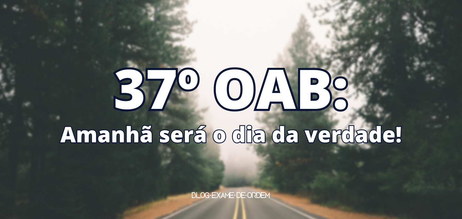 37 OAB: Amanh ser o dia da verdade!