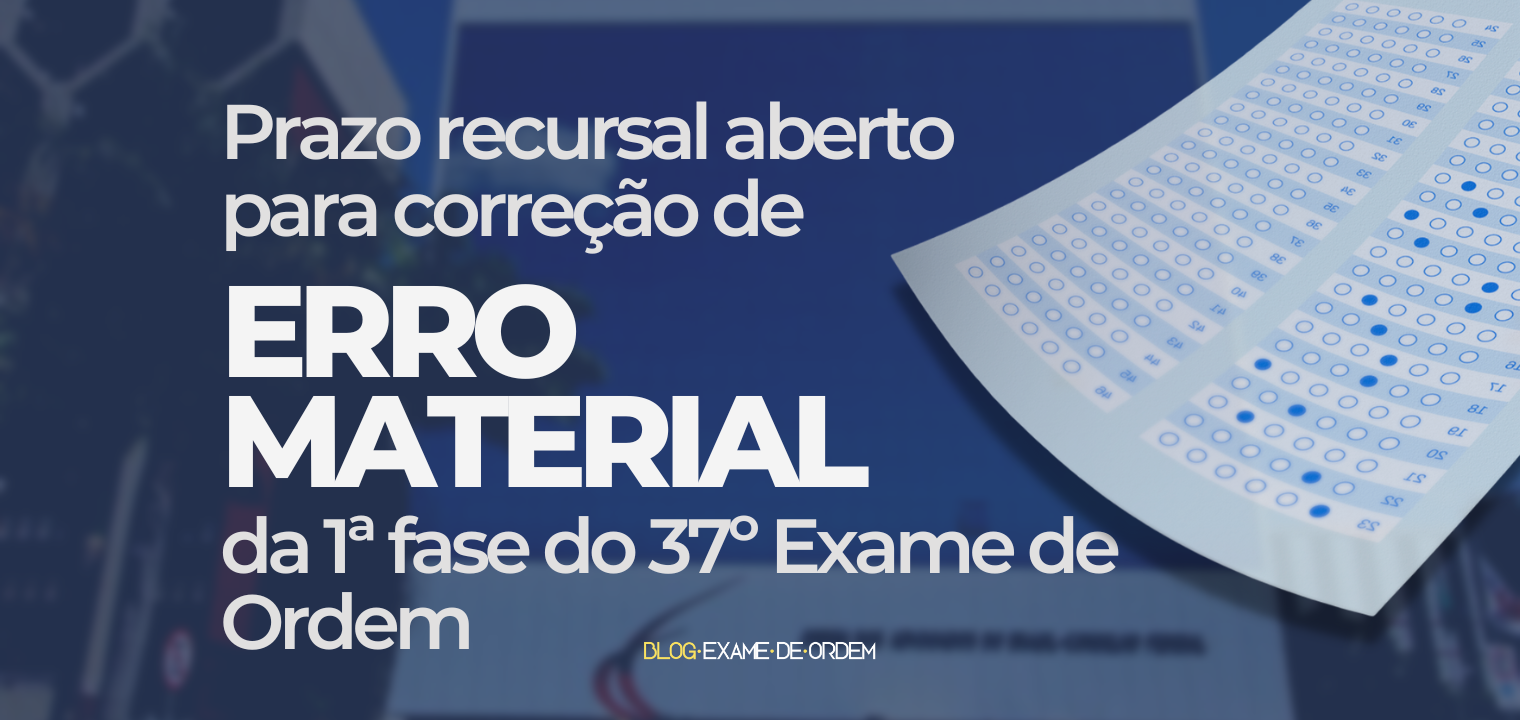 Aberto o prazo recursal contra erros materiais na 1 fase do 37!