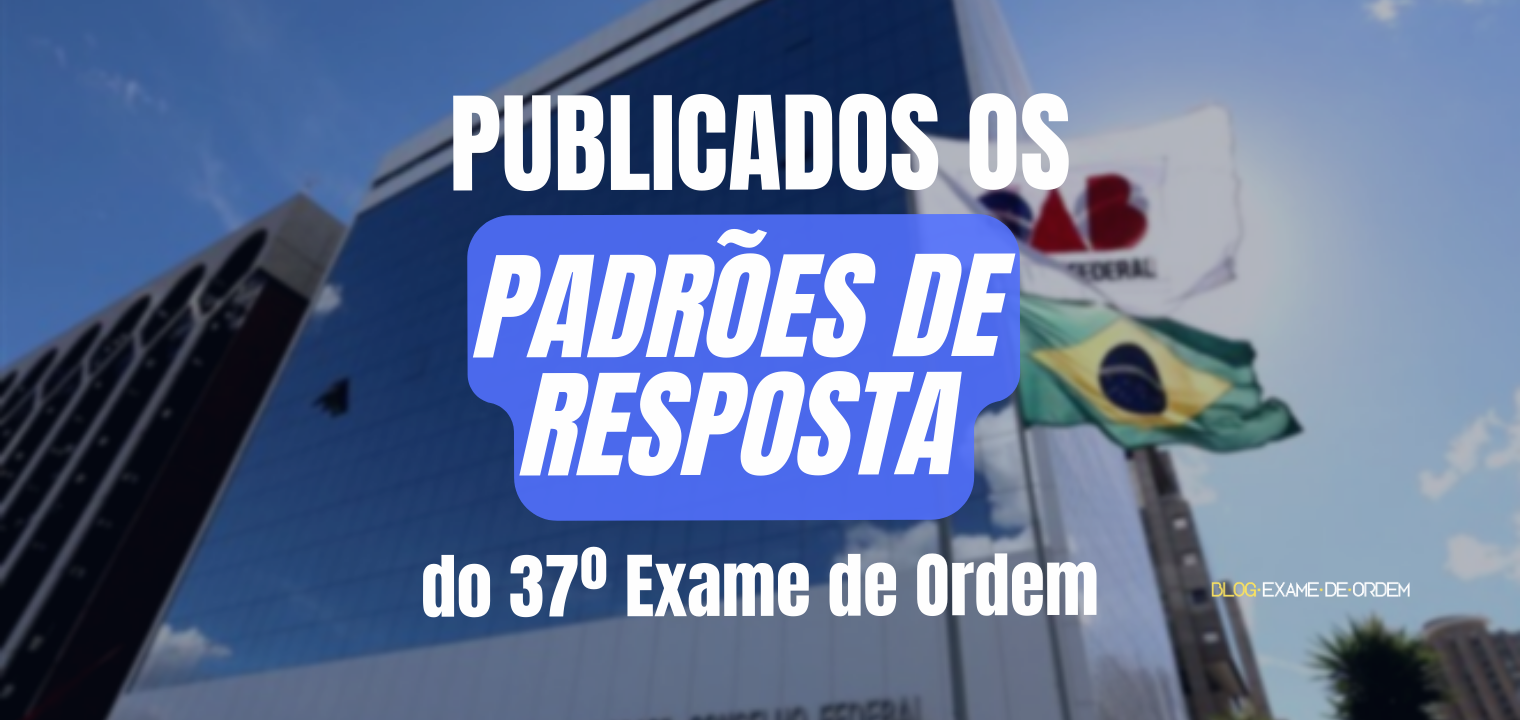 Publicados Os Padrões De Resposta Do 37º Exame De Ordem Blog Exame De Ordem 9979