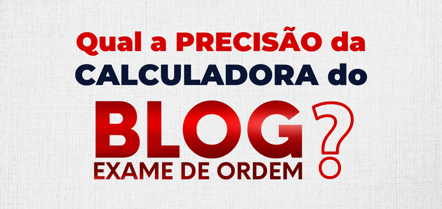 Qual a preciso da Calculadora do Blog Exame de Ordem?