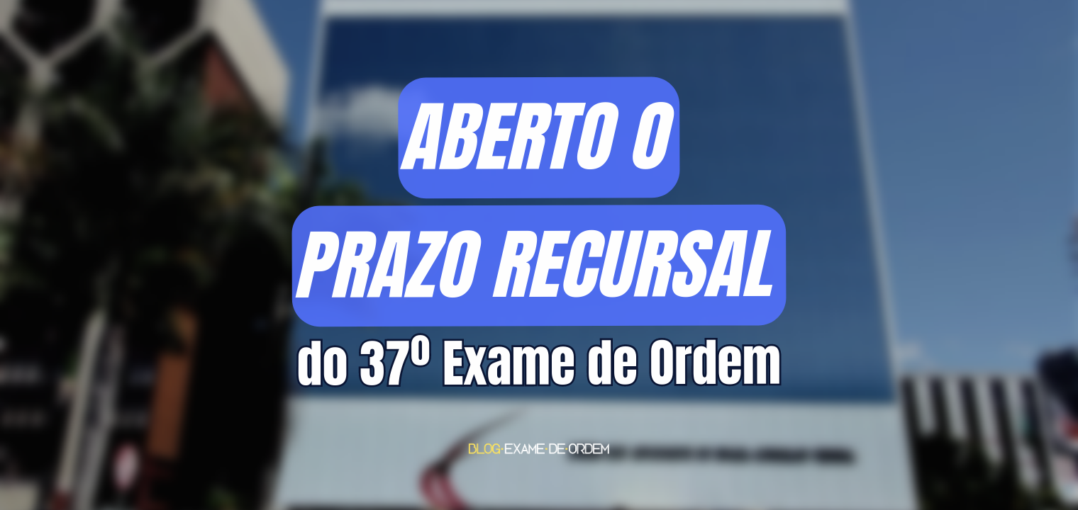 Aberto o prazo recursal da 2 fase do 37 Exame de Ordem