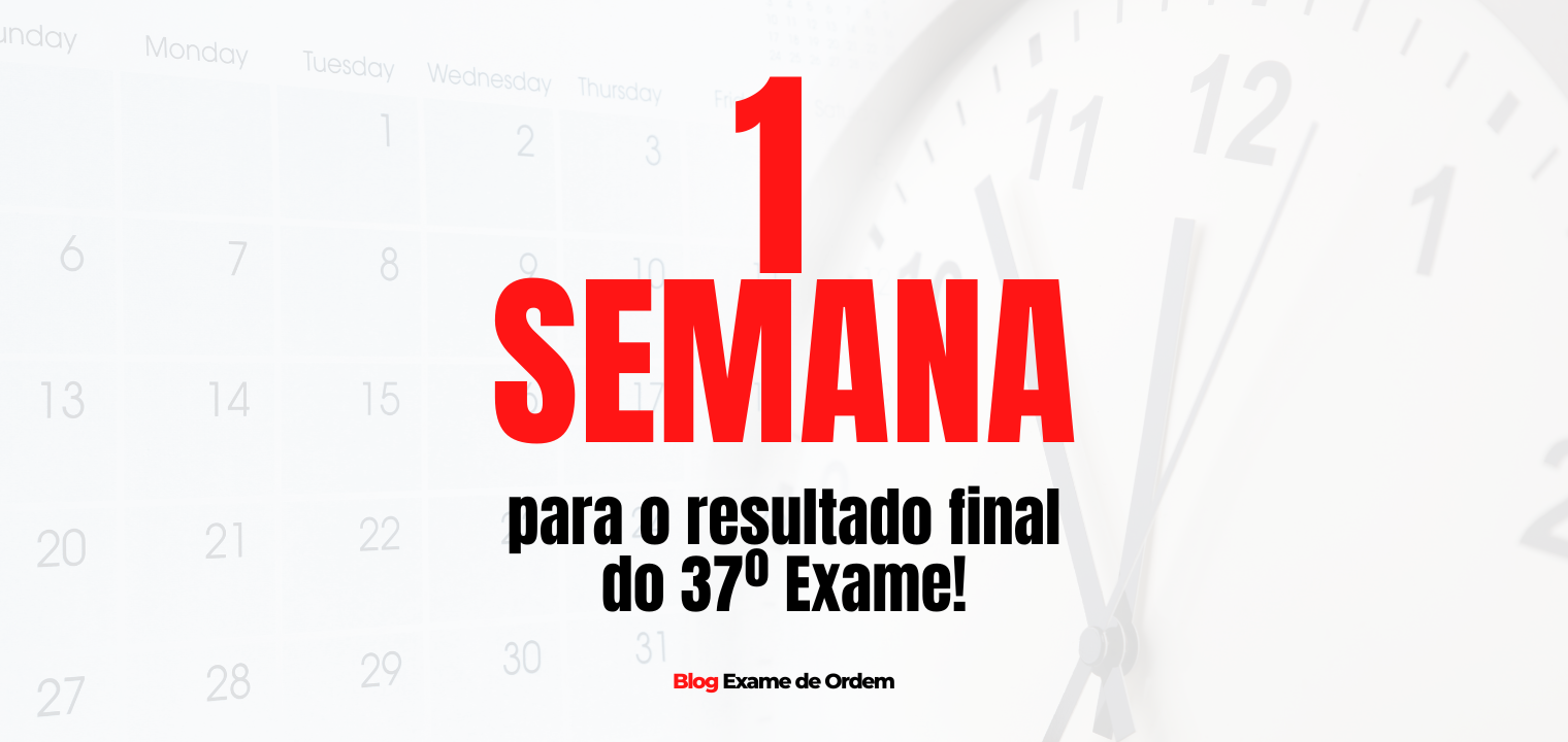 Uma semana para o resultado final do 37 Exame de Ordem!