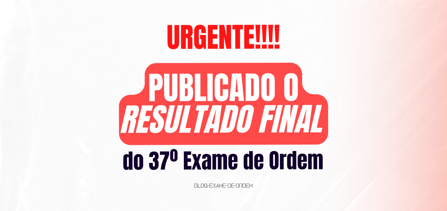 URGENTE! Publicado o resultado final do 37 Exame de Ordem