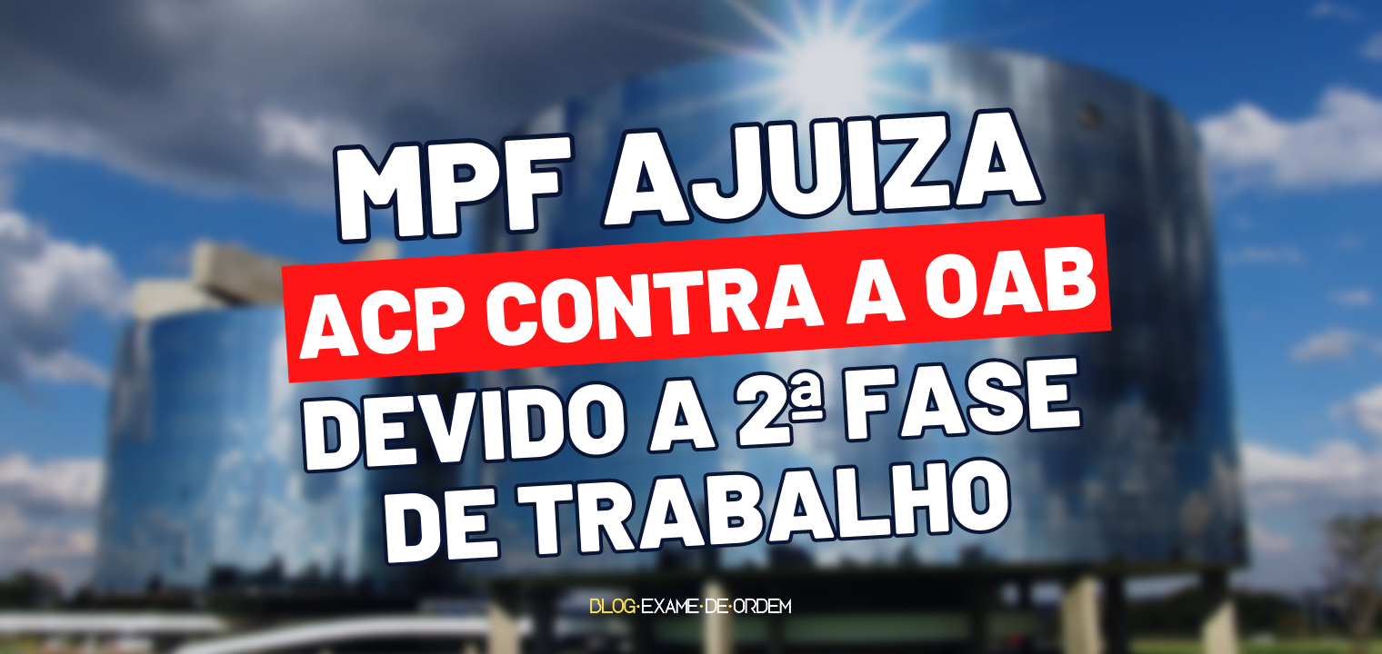 MPF ajuiza ACP contra a OAB devido a 2 fase de Trabalho