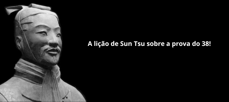 A lio de Sun Tsu sobre a prova do 38!