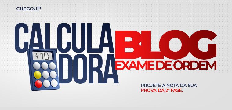 Liberada a Calculadora do Blog Exame de Ordem!