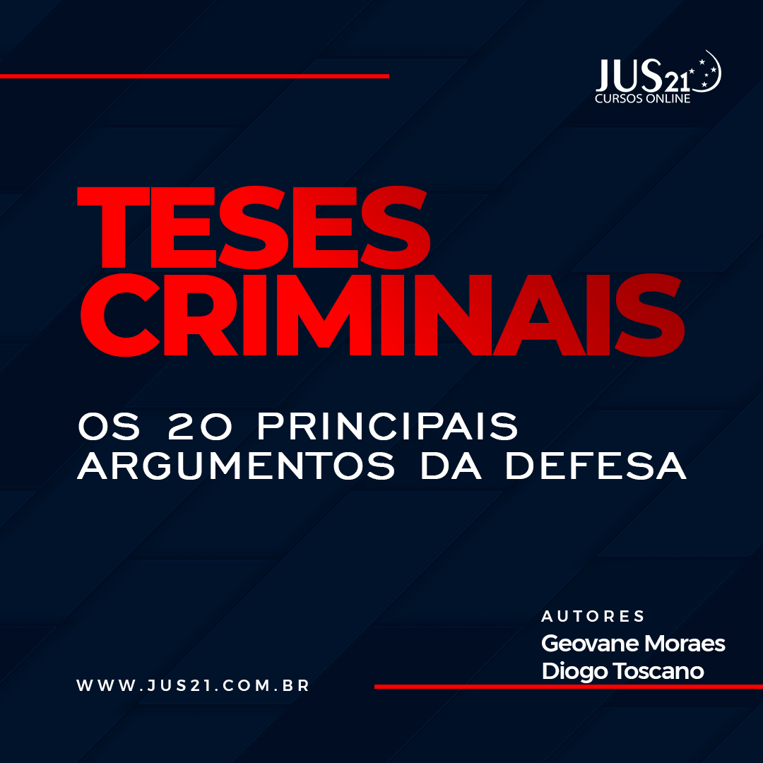 Teses Criminais: Os 20 Principais argumentos da Defesa - JUS21