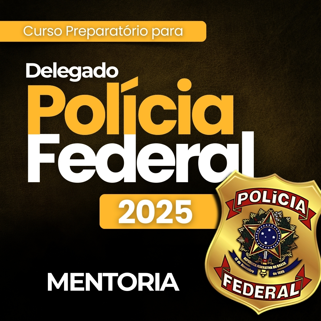 Mentoria- CURSO PREPARATRIO PARA DELEGADO DA POLCIA FEDERAL 2025