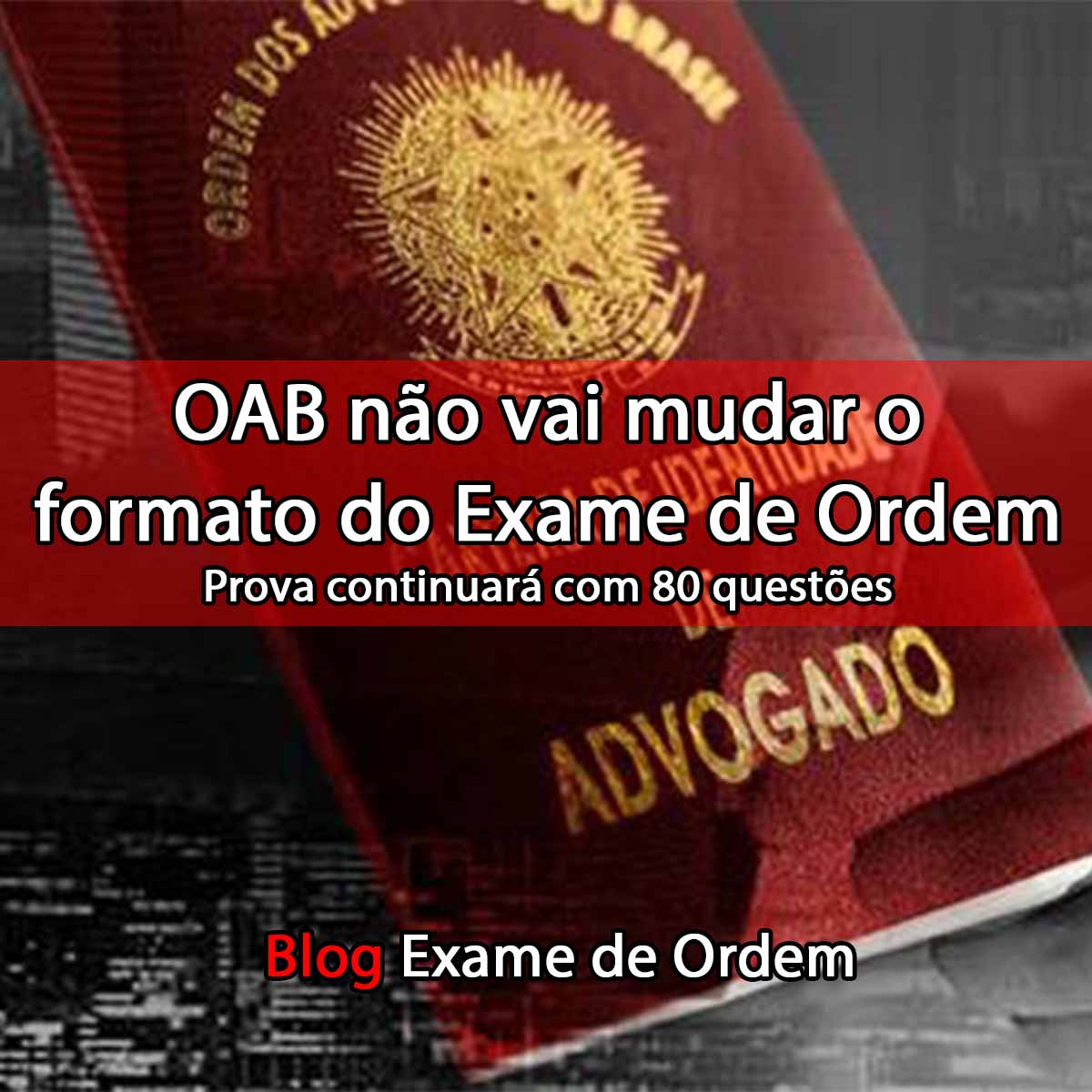 OAB no vai mudar o formato do Exame de Ordem