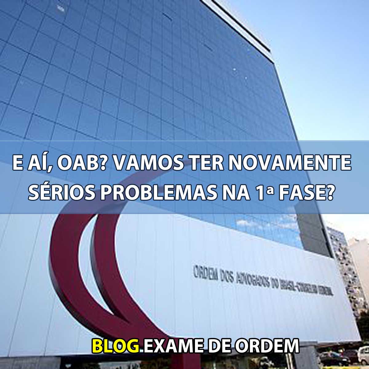 E a, OAB? Vamos ter novamente srios problemas na 1 fase?