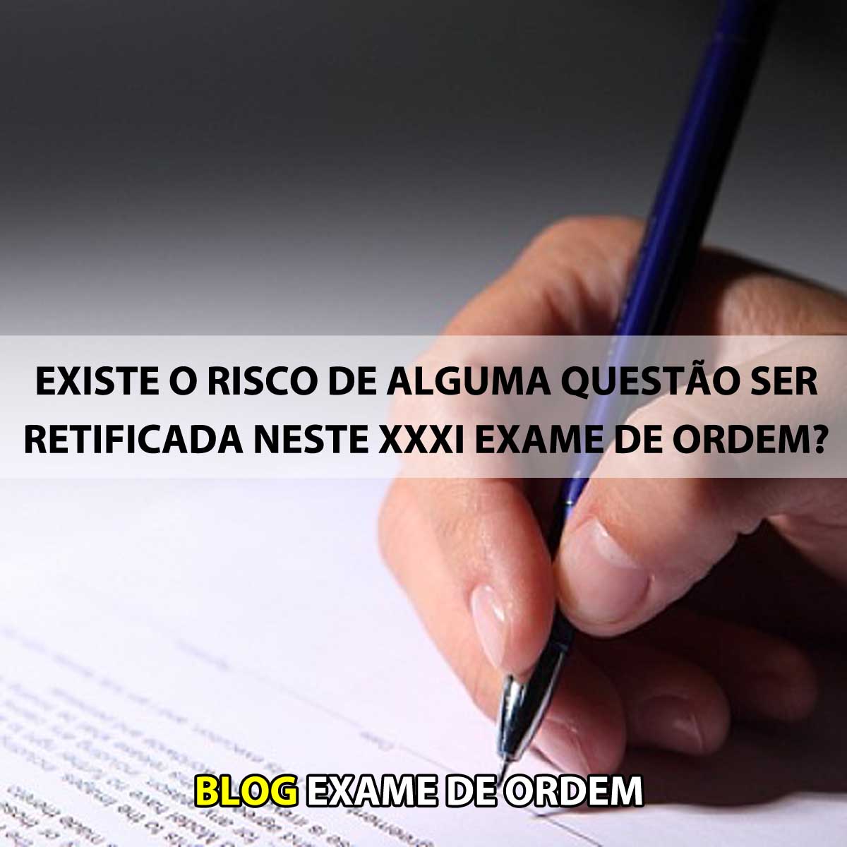 Existe o risco de alguma questo ser retificada neste XXXI Exame de Ordem?