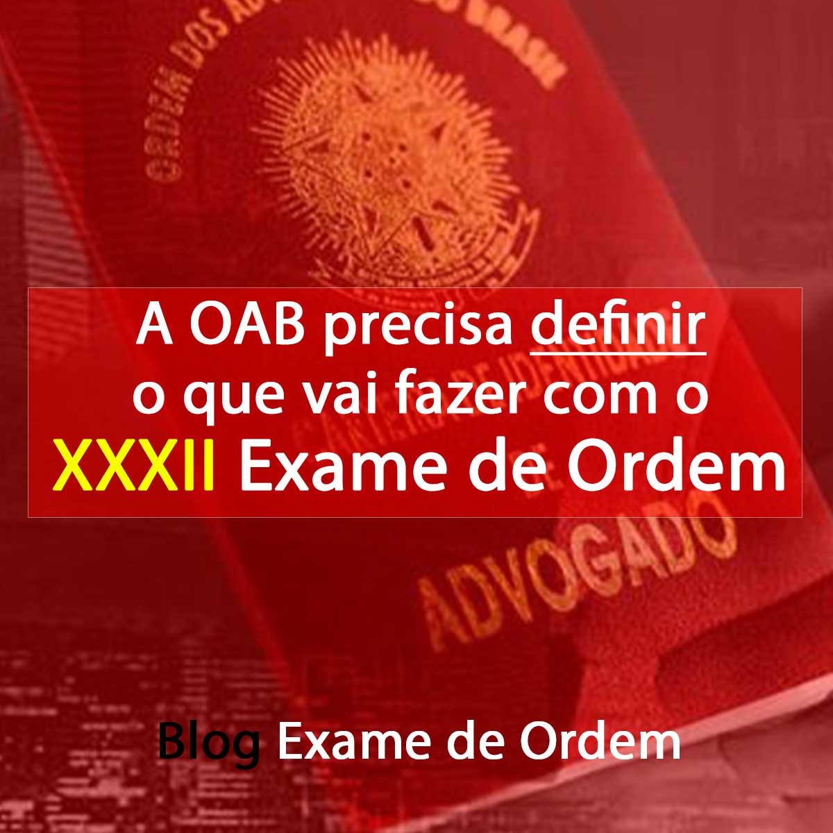 A OAB precisa definir o que vai fazer com o XXXII Exame de Ordem