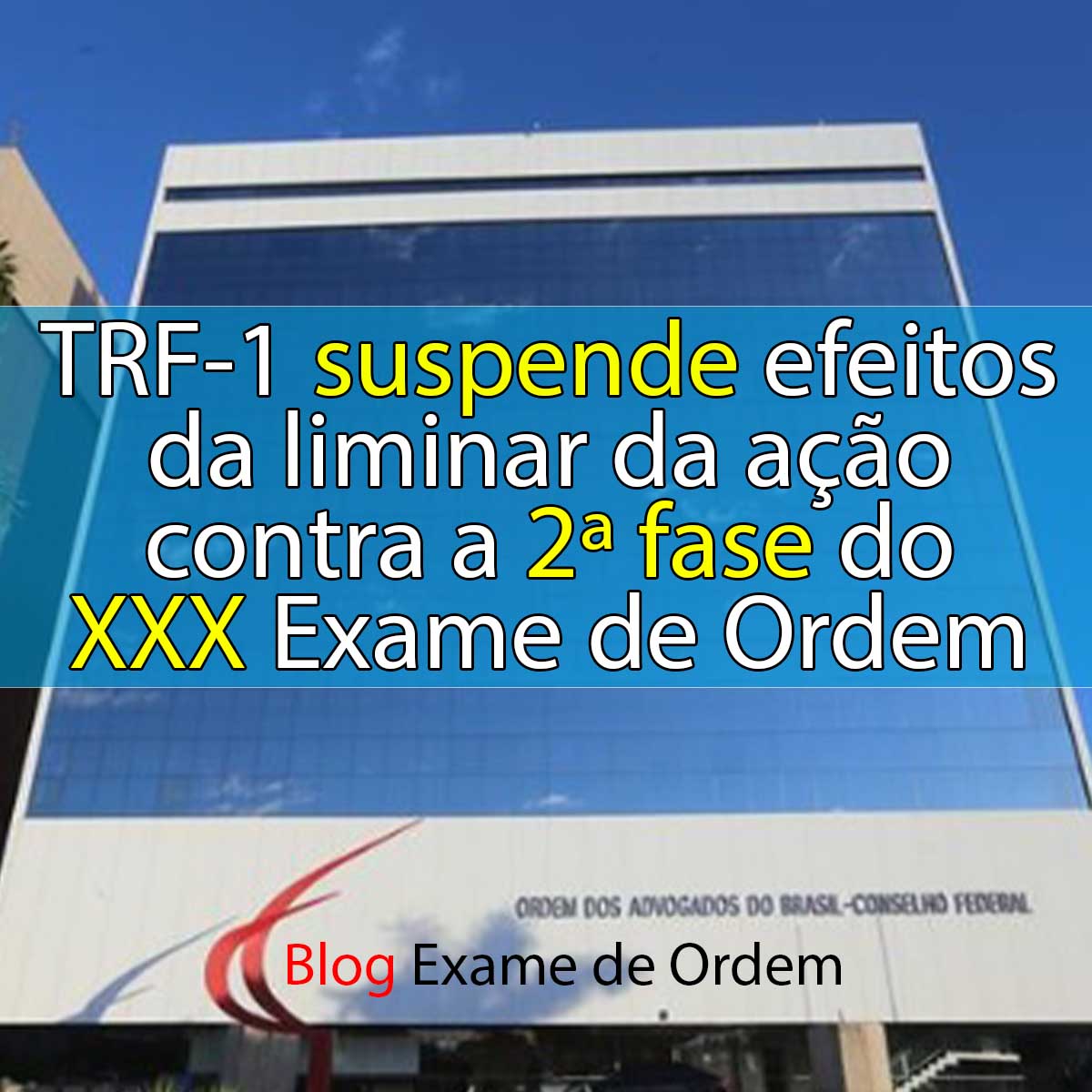 TRF-1 suspende efeitos da liminar da ao contra a 2 fase do XXX Exame de Ordem