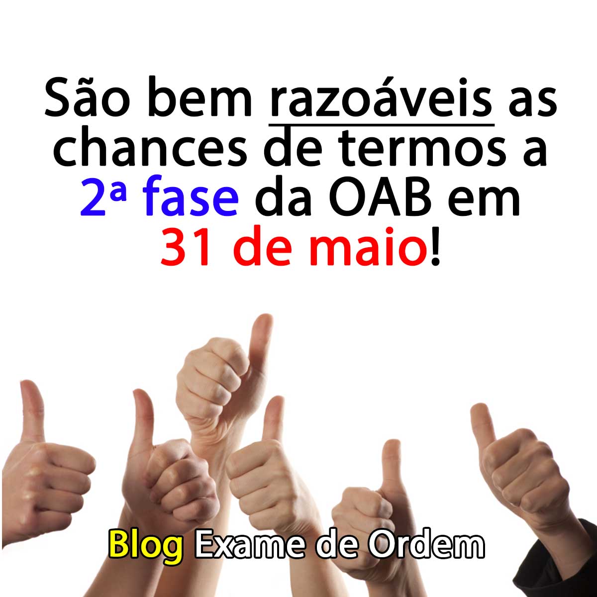 So bem razoveis as chances de termos a 2 fase da OAB em 31 de maio!