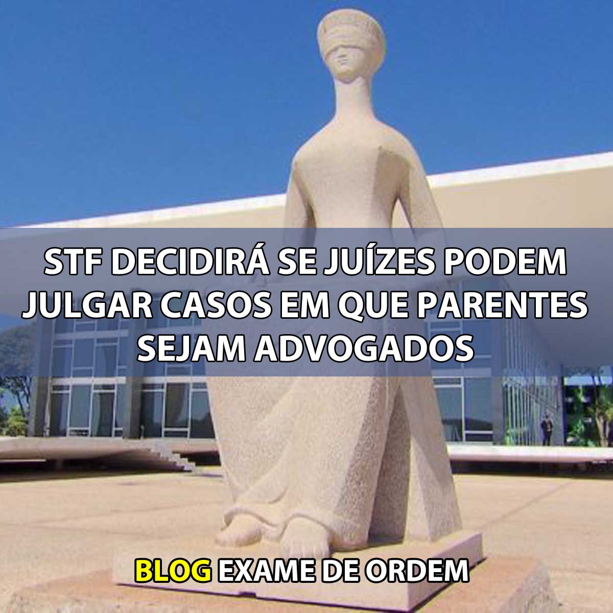 STF decidir se juzes podem julgar casos em que parentes sejam advogados