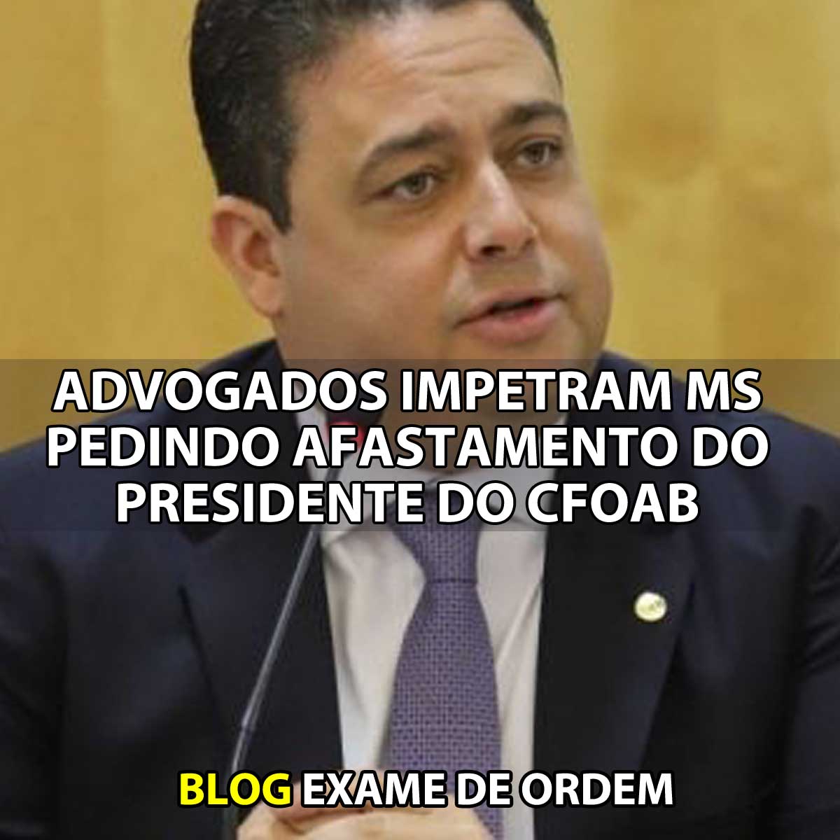 Advogados impetram MS pedindo afastamento do presidente do CFOAB