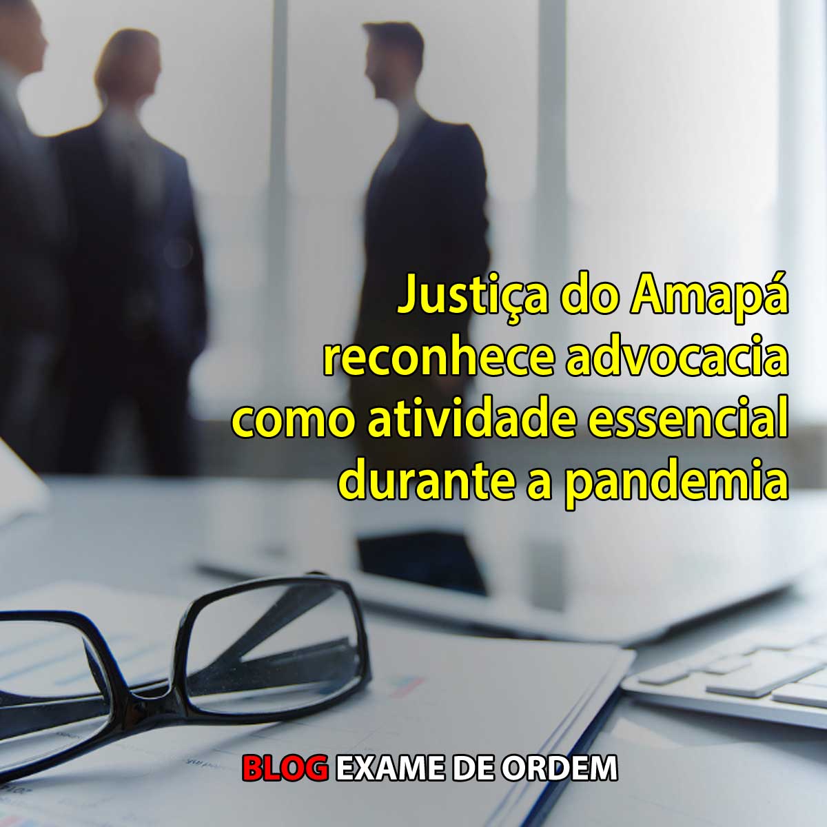 Justia do Amap reconhece advocacia como atividade essencial durante a pandemia