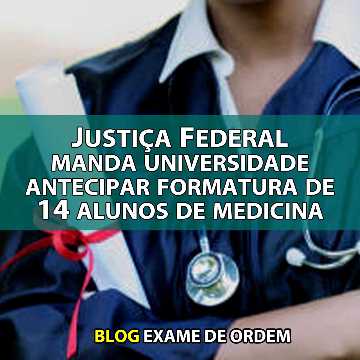 Justia Federal manda universidade antecipar formatura de 14 alunos de medicina