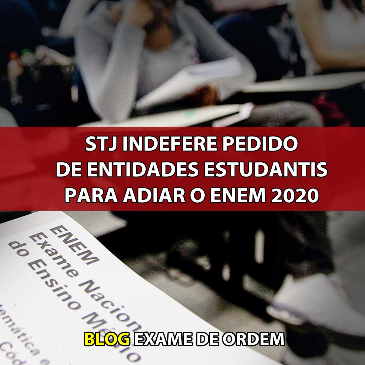 STJ indefere pedido de entidades estudantis para adiar o Enem 2020