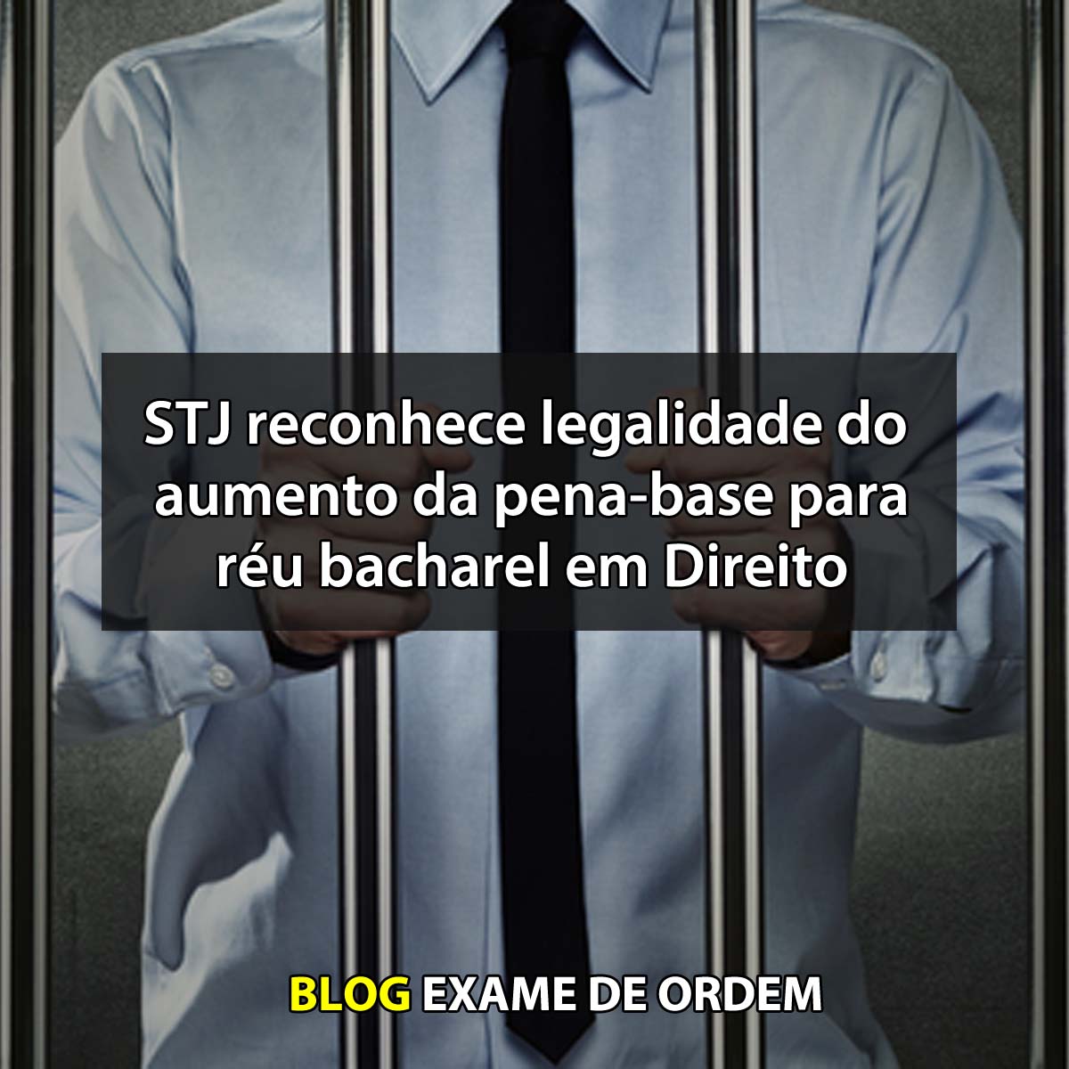 STJ reconhece legalidade no aumento da pena-base para ru bacharel em Direito